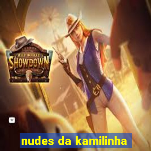 nudes da kamilinha